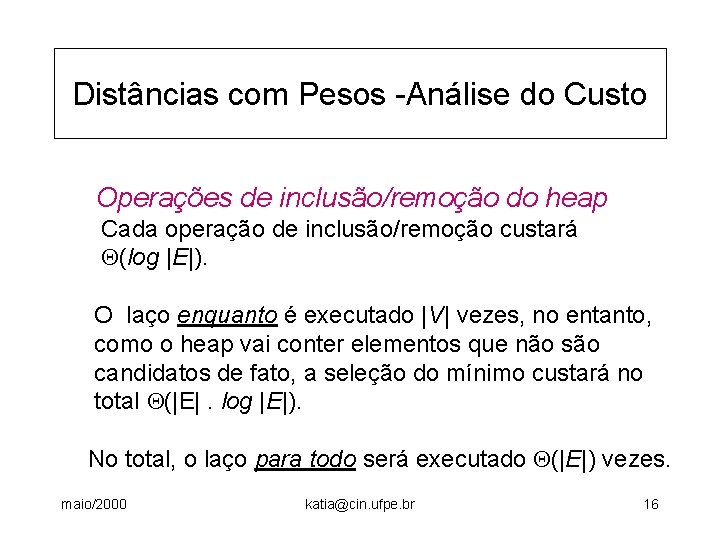 Distâncias com Pesos -Análise do Custo Operações de inclusão/remoção do heap Cada operação de