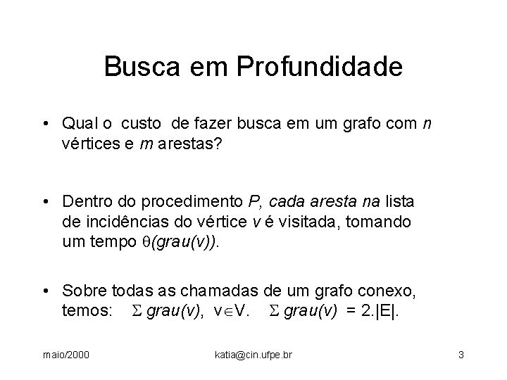 Busca em Profundidade • Qual o custo de fazer busca em um grafo com