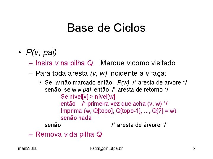 Base de Ciclos • P(v, pai) – Insira v na pilha Q. Marque v