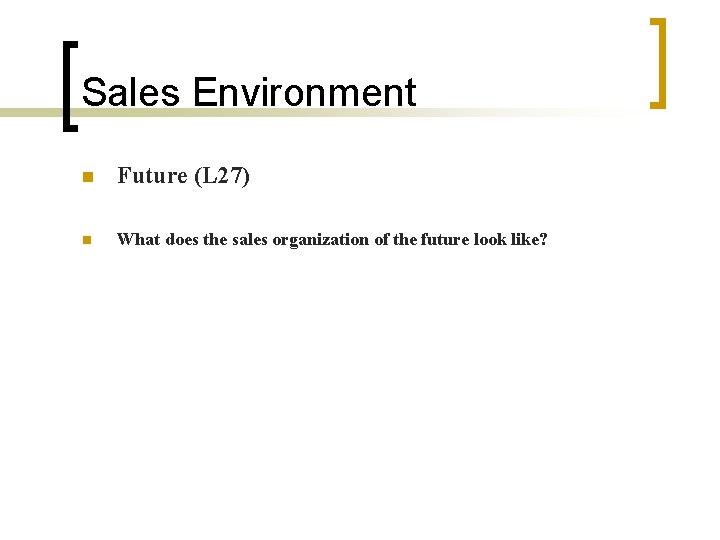 Sales Environment n Future (L 27) n What does the sales organization of the