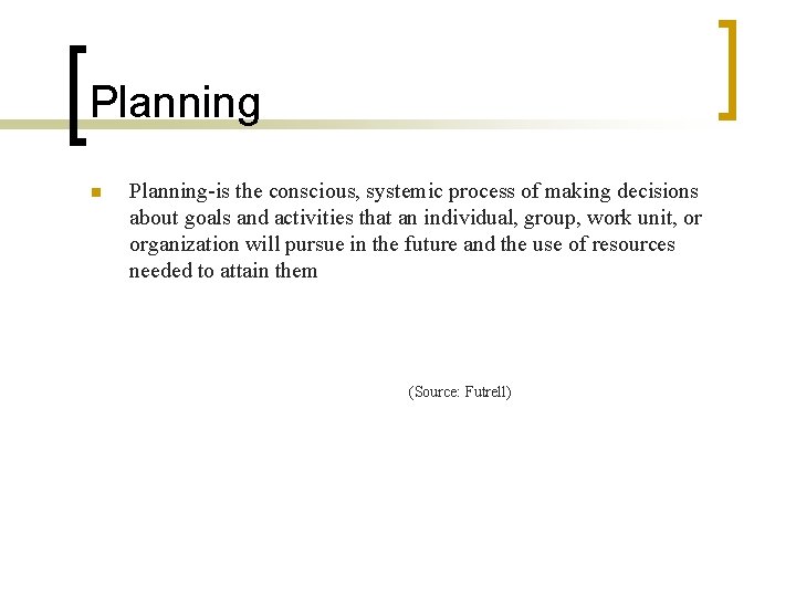 Planning n Planning-is the conscious, systemic process of making decisions about goals and activities