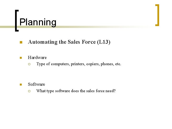 Planning n Automating the Sales Force (L 13) n Hardware ¡ n Type of