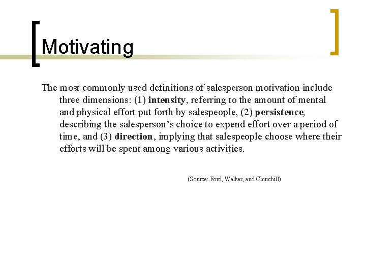 Motivating The most commonly used definitions of salesperson motivation include three dimensions: (1) intensity,