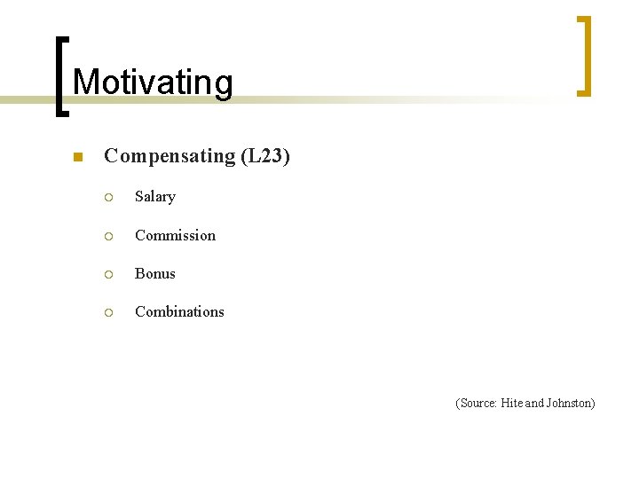 Motivating n Compensating (L 23) ¡ Salary ¡ Commission ¡ Bonus ¡ Combinations (Source:
