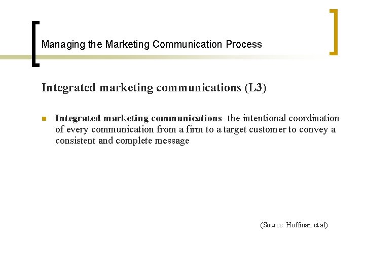 Managing the Marketing Communication Process Integrated marketing communications (L 3) n Integrated marketing communications-