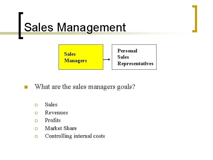 Sales Management Sales Managers n Personal Sales Representatives What are the sales managers goals?