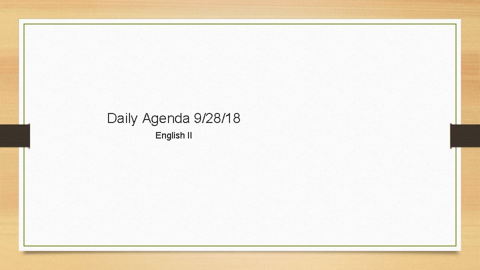 Daily Agenda 9/28/18 English II 