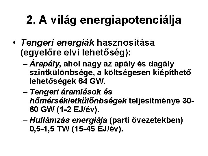 2. A világ energiapotenciálja • Tengeri energiák hasznosítása (egyelőre elvi lehetőség): – Árapály, ahol