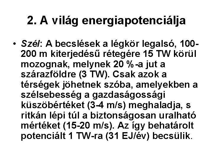 2. A világ energiapotenciálja • Szél: A becslések a légkör legalsó, 100200 m kiterjedésű