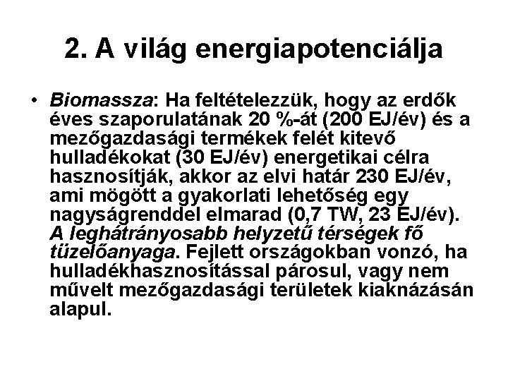 2. A világ energiapotenciálja • Biomassza: Ha feltételezzük, hogy az erdők éves szaporulatának 20