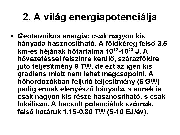 2. A világ energiapotenciálja • Geotermikus energia: csak nagyon kis hányada hasznosítható. A földkéreg