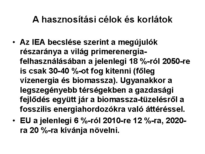 A hasznosítási célok és korlátok • Az IEA becslése szerint a megújulók részaránya a