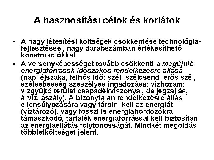 A hasznosítási célok és korlátok • A nagy létesítési költségek csökkentése technológiafejlesztéssel, nagy darabszámban