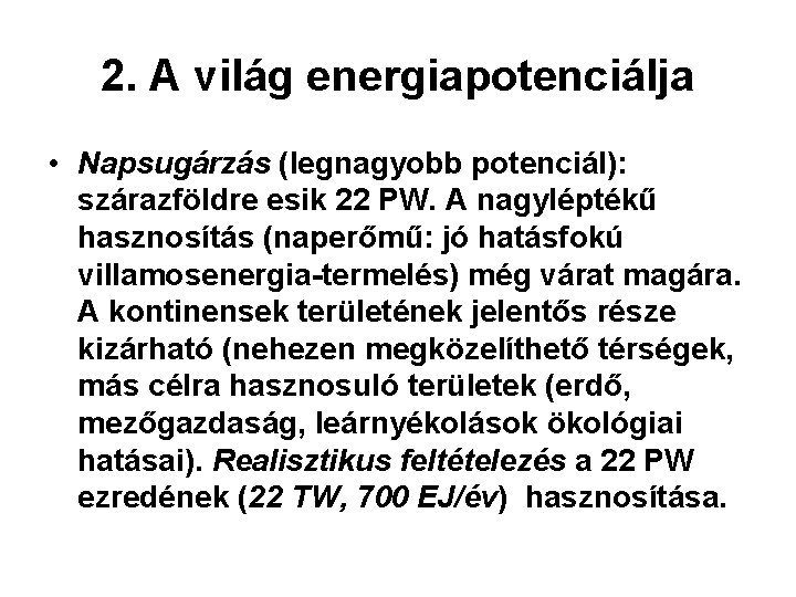 2. A világ energiapotenciálja • Napsugárzás (legnagyobb potenciál): szárazföldre esik 22 PW. A nagyléptékű