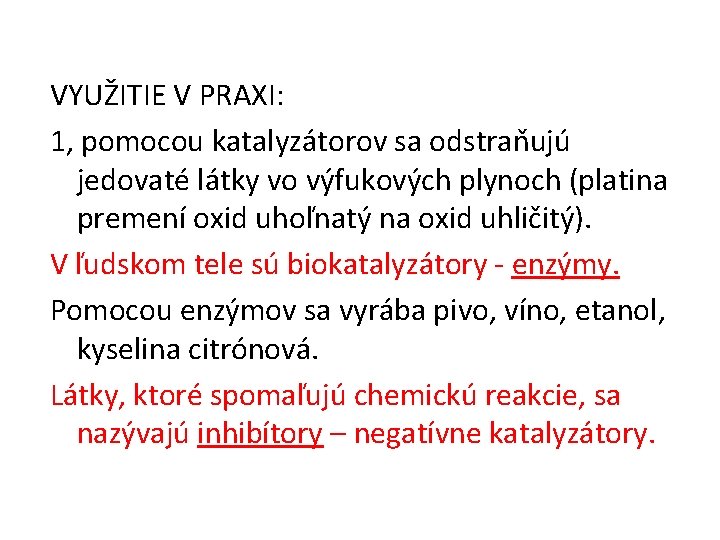 VYUŽITIE V PRAXI: 1, pomocou katalyzátorov sa odstraňujú jedovaté látky vo výfukových plynoch (platina VYUŽITIE V PRAXI: 1, pomocou katalyzátorov sa odstraňujú jedovaté látky vo výfukových plynoch (platina