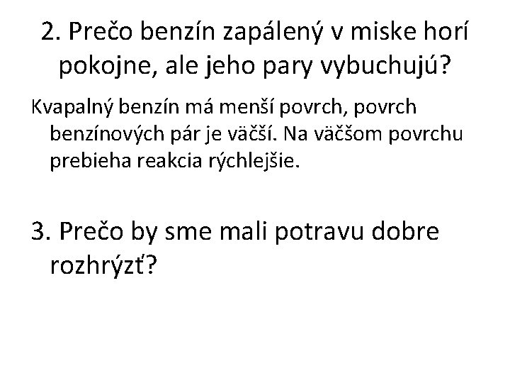 2. Prečo benzín zapálený v miske horí pokojne, ale jeho pary vybuchujú? Kvapalný benzín 2. Prečo benzín zapálený v miske horí pokojne, ale jeho pary vybuchujú? Kvapalný benzín