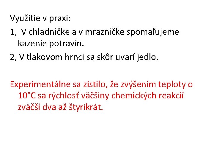 Využitie v praxi: 1, V chladničke a v mrazničke spomaľujeme kazenie potravín. 2, V Využitie v praxi: 1, V chladničke a v mrazničke spomaľujeme kazenie potravín. 2, V
