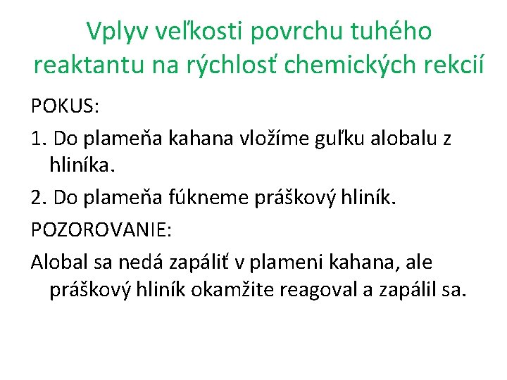 Vplyv veľkosti povrchu tuhého reaktantu na rýchlosť chemických rekcií POKUS: 1. Do plameňa kahana Vplyv veľkosti povrchu tuhého reaktantu na rýchlosť chemických rekcií POKUS: 1. Do plameňa kahana