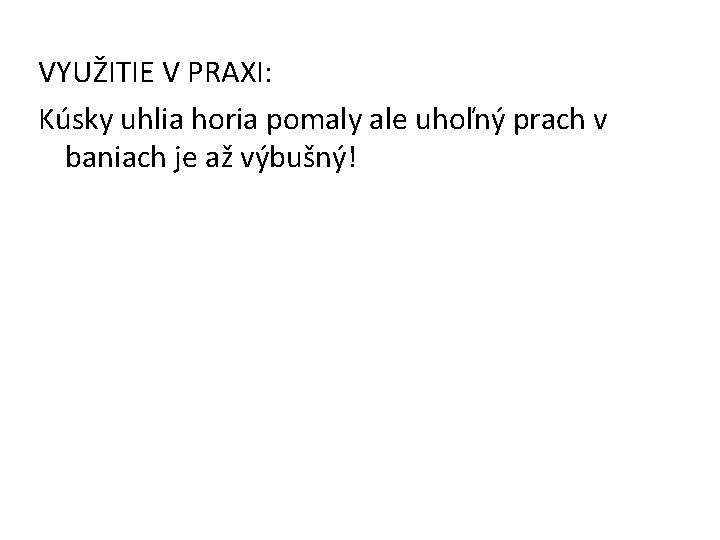 VYUŽITIE V PRAXI: Kúsky uhlia horia pomaly ale uhoľný prach v baniach je až VYUŽITIE V PRAXI: Kúsky uhlia horia pomaly ale uhoľný prach v baniach je až