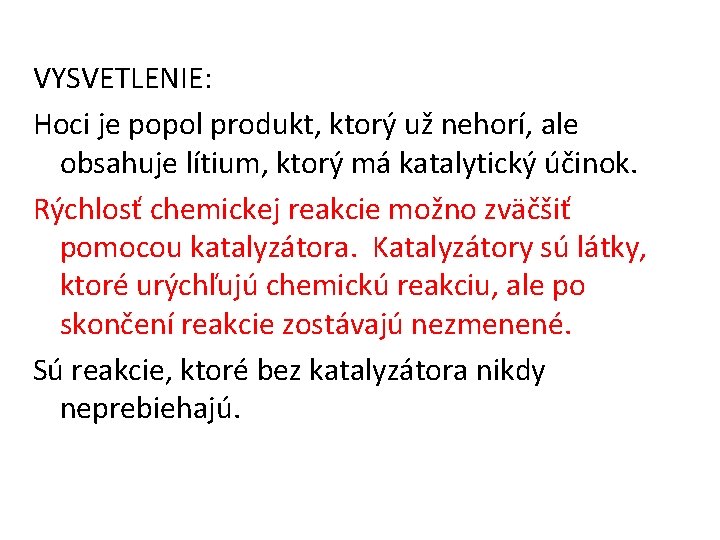 VYSVETLENIE: Hoci je popol produkt, ktorý už nehorí, ale obsahuje lítium, ktorý má katalytický VYSVETLENIE: Hoci je popol produkt, ktorý už nehorí, ale obsahuje lítium, ktorý má katalytický