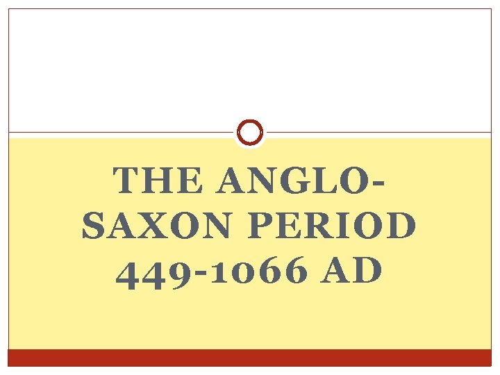 THE ANGLOSAXON PERIOD 449 -1066 AD 