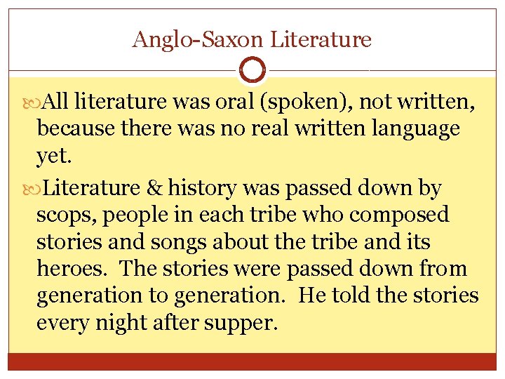Anglo-Saxon Literature All literature was oral (spoken), not written, because there was no real