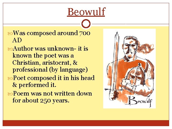 Beowulf Was composed around 700 AD Author was unknown- it is known the poet