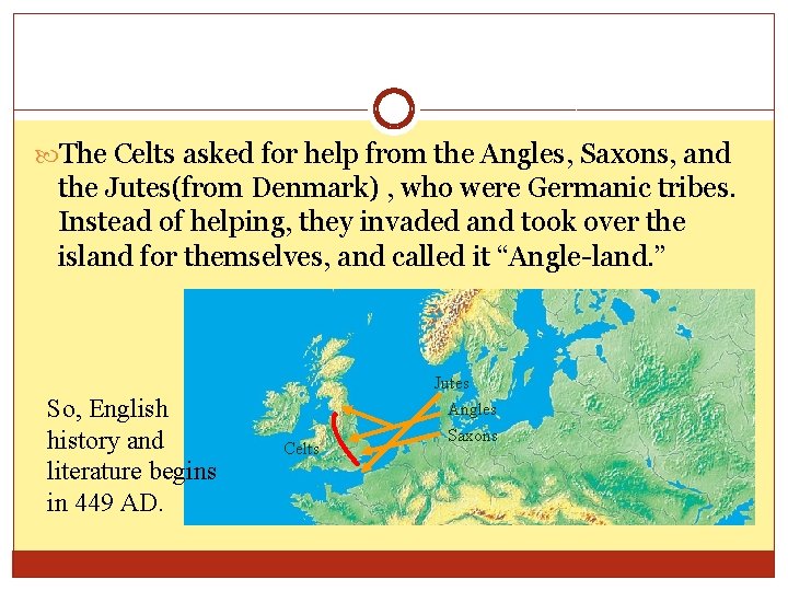  The Celts asked for help from the Angles, Saxons, and the Jutes(from Denmark)