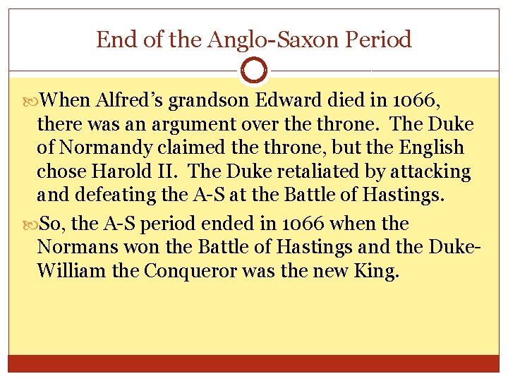 End of the Anglo-Saxon Period When Alfred’s grandson Edward died in 1066, there was