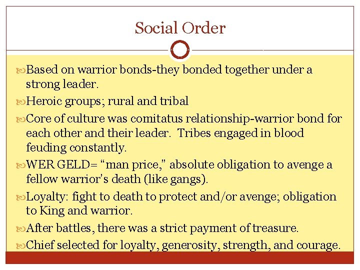 Social Order Based on warrior bonds-they bonded together under a strong leader. Heroic groups;