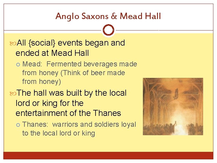 Anglo Saxons & Mead Hall All {social} events began and ended at Mead Hall