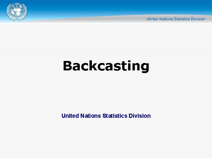 Backcasting United Nations Statistics Division 