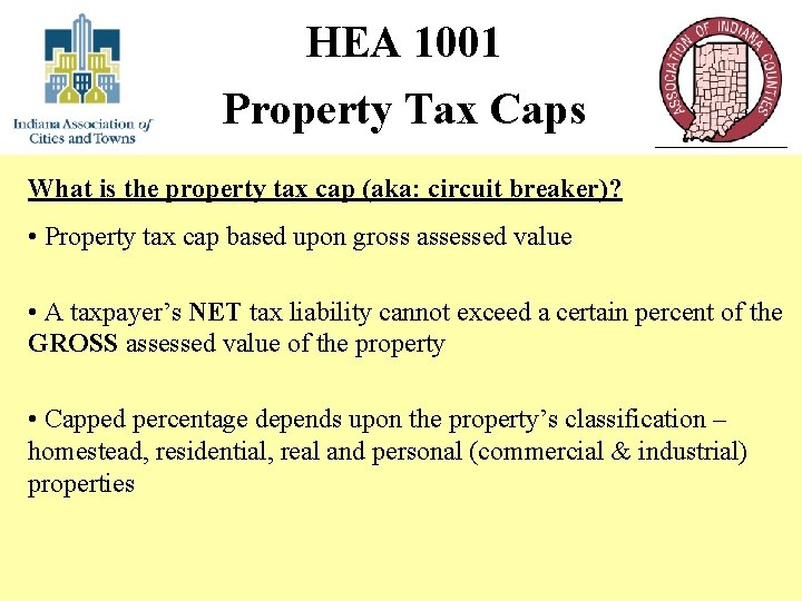 HEA 1001 Property Tax Caps What is the property tax cap (aka: circuit breaker)?