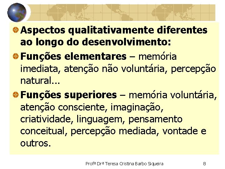 Aspectos qualitativamente diferentes ao longo do desenvolvimento: Funções elementares – memória imediata, atenção não