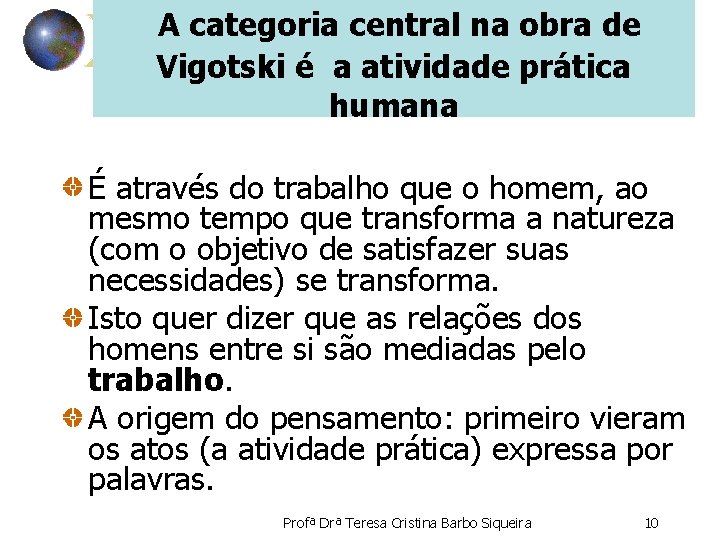  A categoria central na obra de Vigotski é a atividade prática humana É