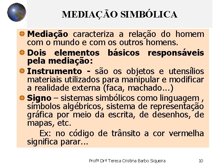 MEDIAÇÃO SIMBÓLICA Mediação caracteriza a relação do homem com o mundo e com os