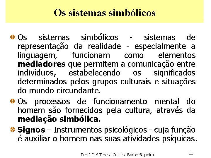 Os sistemas simbólicos - sistemas de representação da realidade - especialmente a linguagem, funcionam