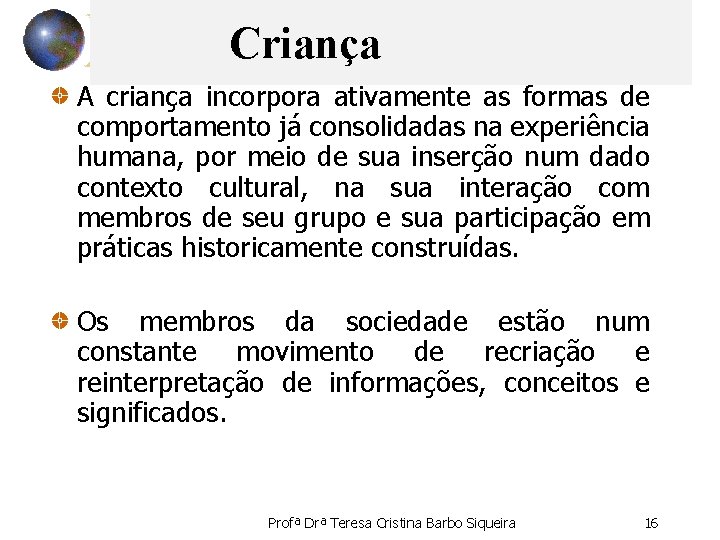  Criança A criança incorpora ativamente as formas de comportamento já consolidadas na experiência