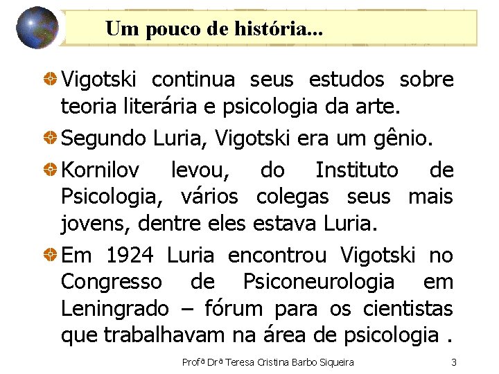 Um pouco de história. . . Vigotski continua seus estudos sobre teoria literária