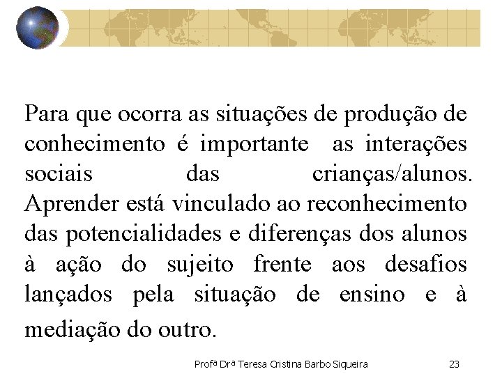 Para que ocorra as situações de produção de conhecimento é importante as interações sociais