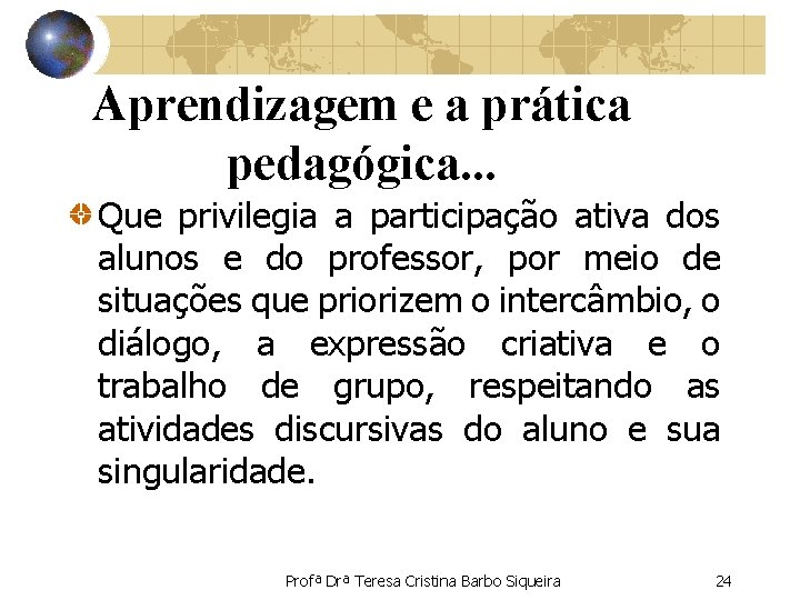 Aprendizagem e a prática pedagógica. . . Que privilegia a participação ativa dos alunos