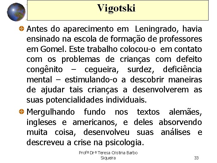 Vigotski Antes do aparecimento em Leningrado, havia ensinado na escola de formação de professores