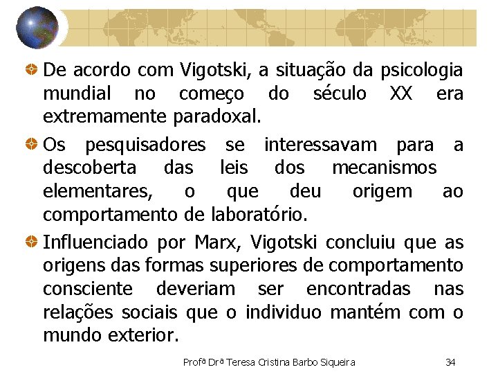 De acordo com Vigotski, a situação da psicologia mundial no começo do século XX