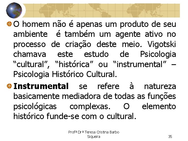 O homem não é apenas um produto de seu ambiente é também um agente