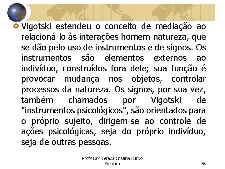 Vigotski estendeu o conceito de mediação ao relacioná-lo às interações homem-natureza, que se dão