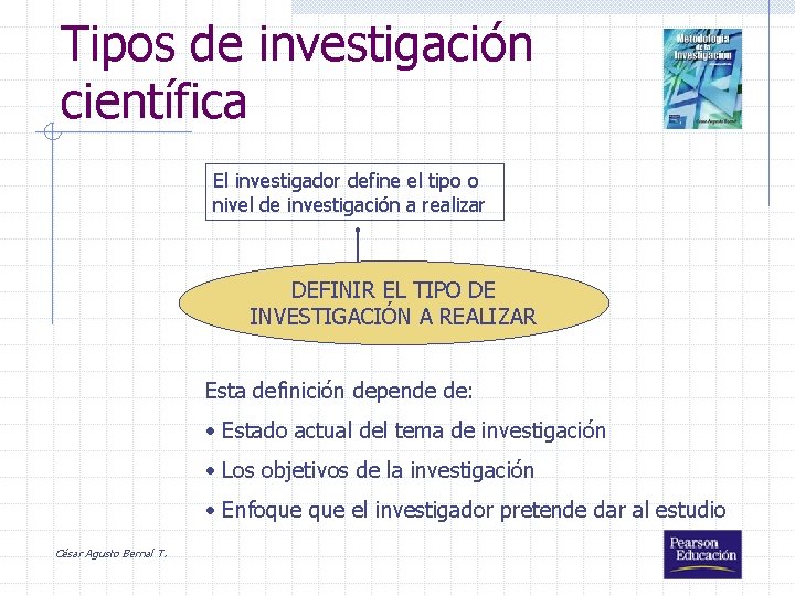 Tipos de investigación científica El investigador define el tipo o nivel de investigación a