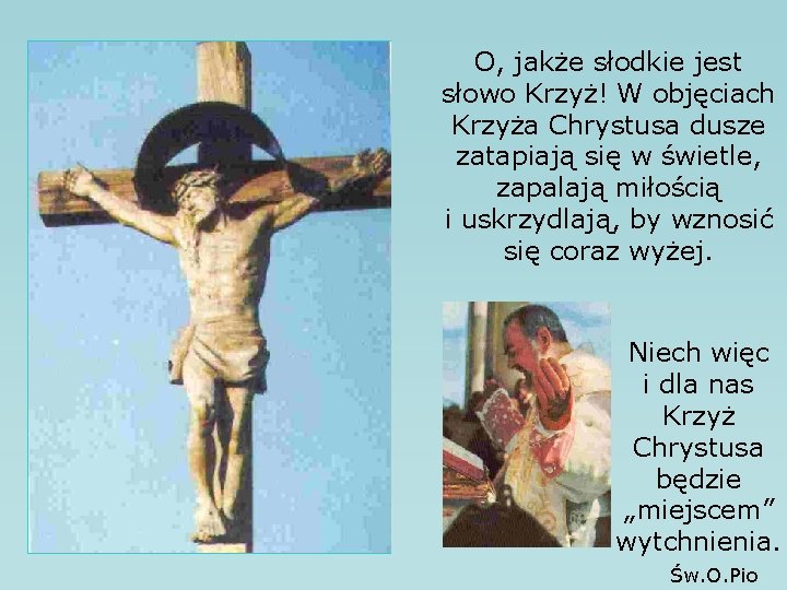 O, jakże słodkie jest słowo Krzyż! W objęciach Krzyża Chrystusa dusze zatapiają się w