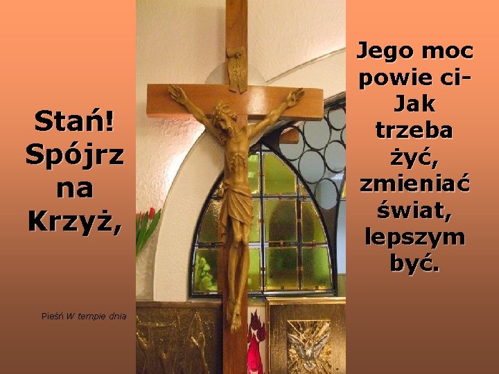 Stań! Spójrz na Krzyż, Pieśń W tempie dnia Jego moc powie ci. Jak trzeba