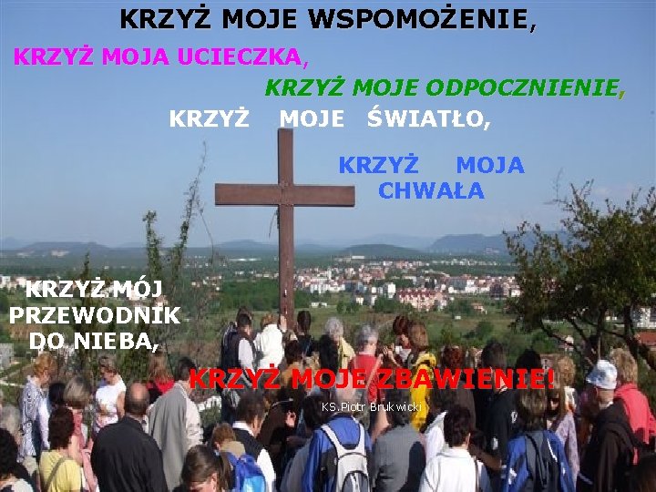 KRZYŻ MOJE WSPOMOŻENIE, KRZYŻ MOJA UCIECZKA, UCIECZKA KRZYŻ MOJE ODPOCZNIENIE, KRZYŻ MOJE ŚWIATŁO, KRZYŻ