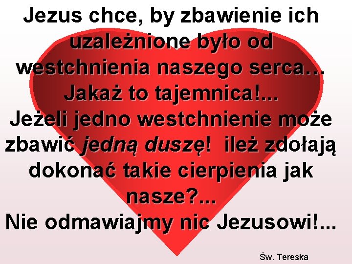 Jezus chce, by zbawienie ich uzależnione było od westchnienia naszego serca… Jakaż to tajemnica!.